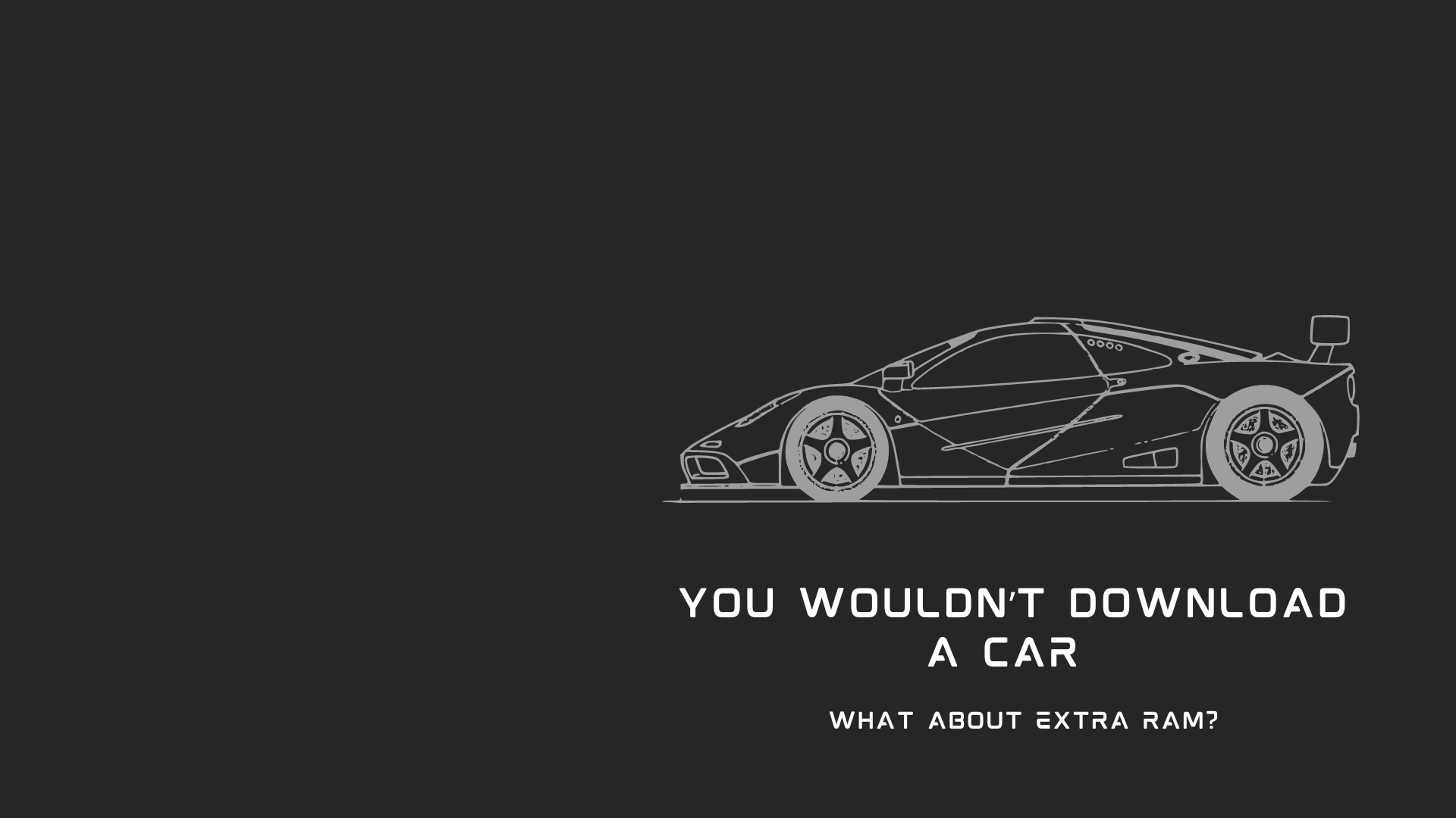 You Wouldn't Download A CAR